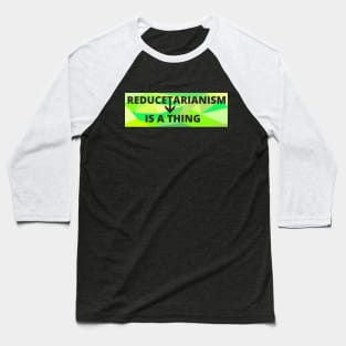 Reducetarianism Is A Thing Sign for sustainable lifestyle against climate change Baseball T-Shirt